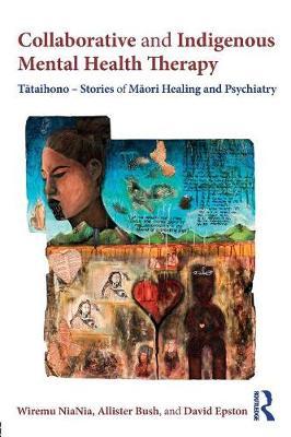 Collaborative and Indigenous Mental Health Therapy: Tataihono – Stories of Maori Healing & Psychiatry